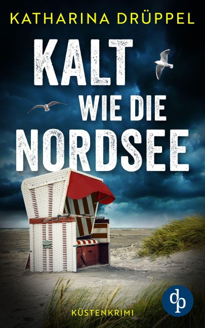 Kalt wie die Nordsee | Der spannende Küstenkrimi zwischen Aurich und den Inseln Spiekeroog und Langeoog - Katharina Drüppel