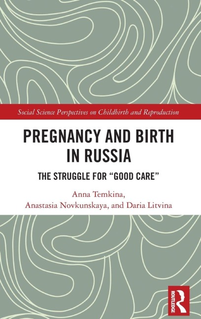 Pregnancy and Birth in Russia - Anna Temkina, Anastasia Novkunskaya, Daria Litvina