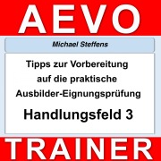 Cover-Bild zum Titel 'Tipps zur Vorbereitung auf die praktische Prüfung der Ausbilder-Eignungsprüfung' von 'Miachel Steffens'