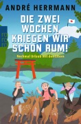 Cover-Bild zum Titel 'Die zwei Wochen kriegen wir schon rum!' von 'André Herrmann'