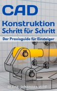 Cover-Bild zum Titel 'CAD-Konstruktion Schritt für Schritt' von 'M. Eng. Johannes Wild'