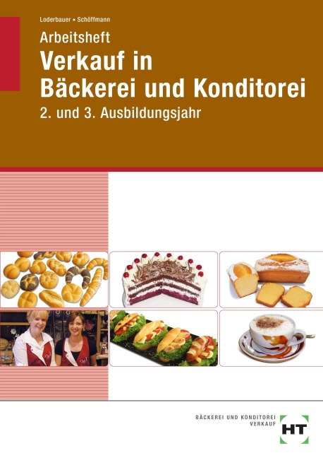 Arbeitsheft Verkauf in Bäckerei und Konditorei. 2. und 3. Ausbildungsjahr - Josef Loderbauer, Tanja Schöffmann