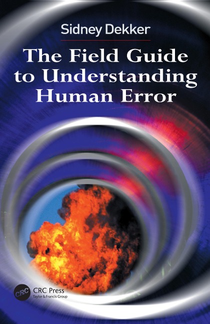 The Field Guide to Understanding Human Error - Sidney Dekker