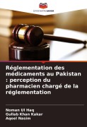 Cover-Bild zum Titel 'Réglementation des médicaments au Pakistan : perception du pharmacien chargé de la réglementation' von 'Noman Ul Haq, Gullab Khan Kakar, Aqeel Nasim'