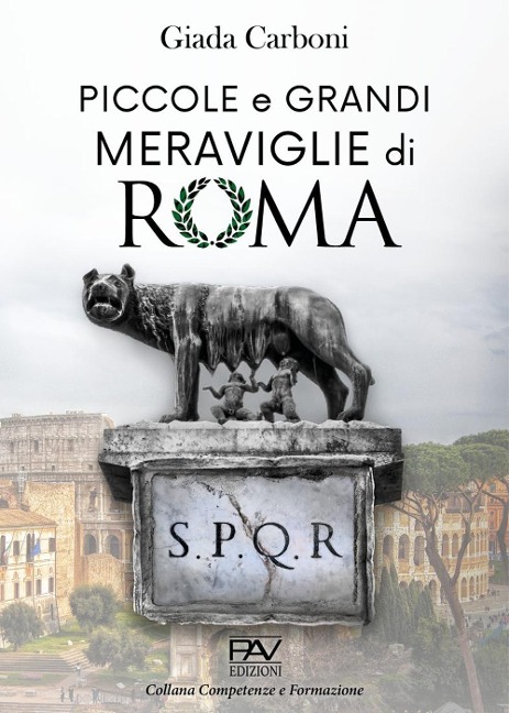 Piccole e grandi meraviglie di Roma. Luoghi insoliti e curiosità di una città - Giada Carboni