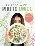 La regola del piatto unico. Ricette gustose e idee su come creare il tuo menu settimanale - Federica Zizzi