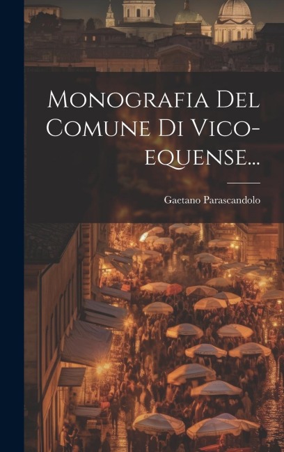 Monografia Del Comune Di Vico-equense... - Gaetano Parascandolo