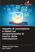 Cover-Bild zum Titel 'Impatto di smartphone e tablet sul comportamento di ricerca delle informazioni' von 'Shajarul Islam Khan, Juhi Yadav'