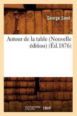 Autour de la Table (Nouvelle Édition) (Éd.1876) - George Sand