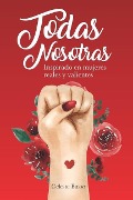 Cover-Bild zum Titel 'Todas Nosotras: Inspirado en mujeres reales y valientes' von 'Celeste Busso'