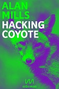 Cover-Bild zum Titel 'Hacking Coyote' von 'Alan Mills'
