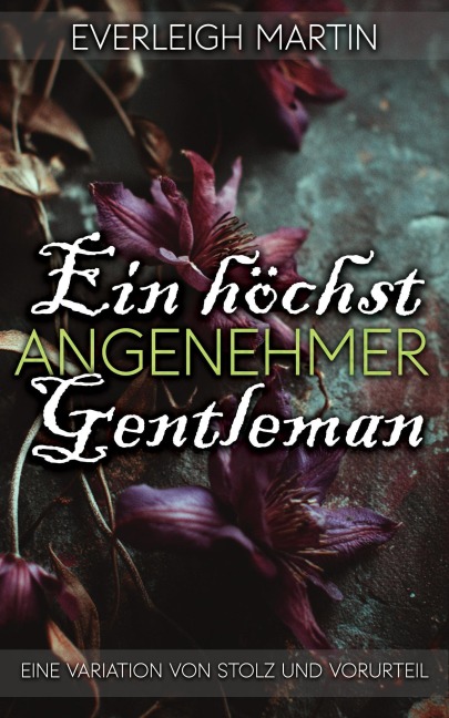 Ein höchst angenehmer Gentleman: Eine Variation von Stolz und Vorurteil - Everleigh Martin