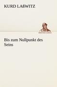 Bis zum Nullpunkt des Seins - Kurd Laßwitz