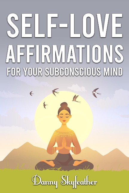 Self-Love Affirmations for Your Subconscious Mind - Danny Skyfeather