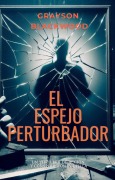 El Espejo Perturbador: un Apasionante Thriller Psicológico de Alto Riesgo - Grayson Blackwood