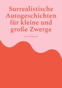 Cover-Bild zum Titel 'Surrealistische Autogeschichten für kleine und große Zwerge' von 'Luise Fahrgestell'