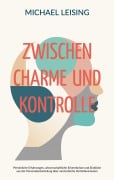 Cover-Bild zum Titel 'Zwischen Charme und Kontrolle' von 'Michael Leising'