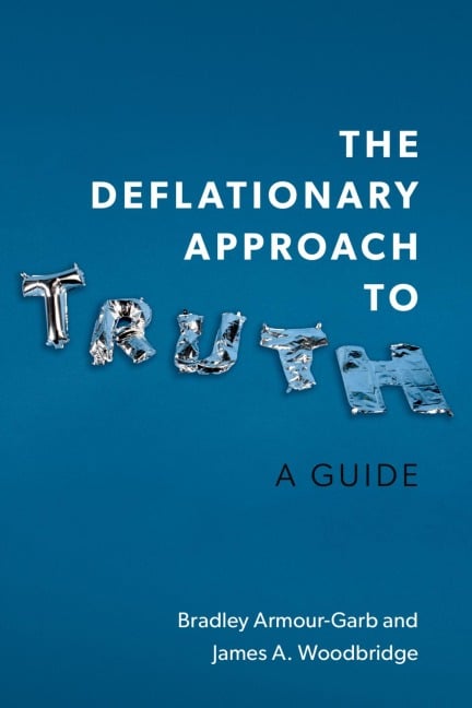 The Deflationary Approach to Truth - Bradley Armour-Garb, James A Woodbridge