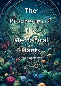 The Prophecies of the Mechanical Plants (A Race Against Time) - Ahmed Ragab