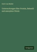 Cover-Bild zum Titel 'Untersuchungen über Protein, Behenöl und amorphes Chinin' von 'Gerrit Jan Mulder'