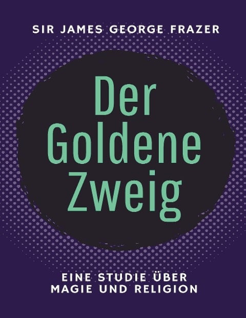 Der Goldene Zweig - James George Frazer, Sophia Wagner