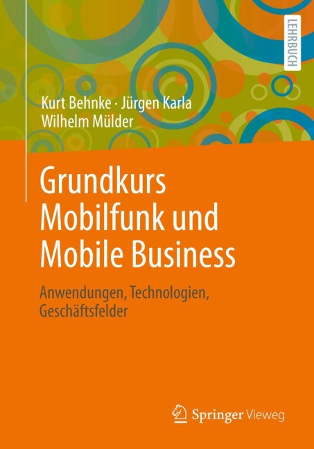 Grundkurs Mobilfunk und Mobile Business - Kurt Behnke, Wilhelm Mülder, Jürgen Karla