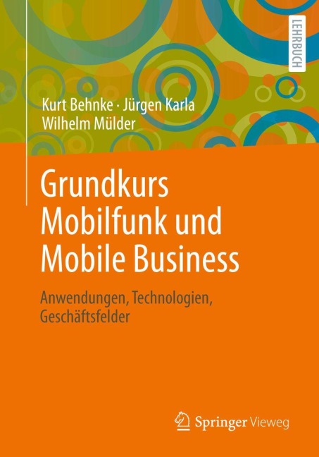 Grundkurs Mobilfunk und Mobile Business - Kurt Behnke, Wilhelm Mülder, Jürgen Karla