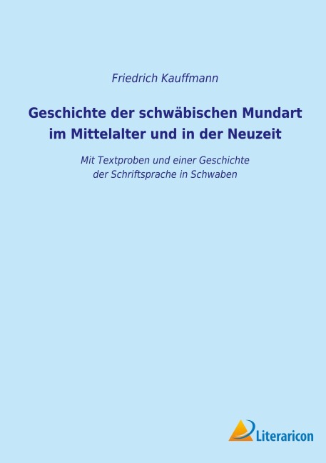 Geschichte der schwäbischen Mundart im Mittelalter und in der Neuzeit - Friedrich Kauffmann