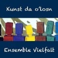 Kunst da o'losn - Ensemble Vielfalt