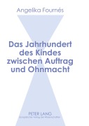Cover-Bild zum Titel 'Das Jahrhundert des Kindes zwischen Auftrag und Ohnmacht' von 'Angelika Fournés'