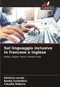 Cover-Bild zum Titel 'Sul linguaggio inclusivo in francese e inglese' von 'Patricia Larrús, Eladia Castellani, Claudia Dabove'