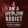 I Am a Heroin Addict Lib/E - Ritchie Farrell