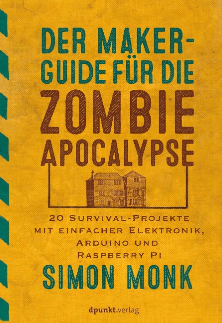 Der Maker-Guide für die Zombie-Apokalypse - Simon Monk