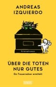 Cover-Bild zum Titel 'Über die Toten nur Gutes' von 'Andreas Izquierdo'