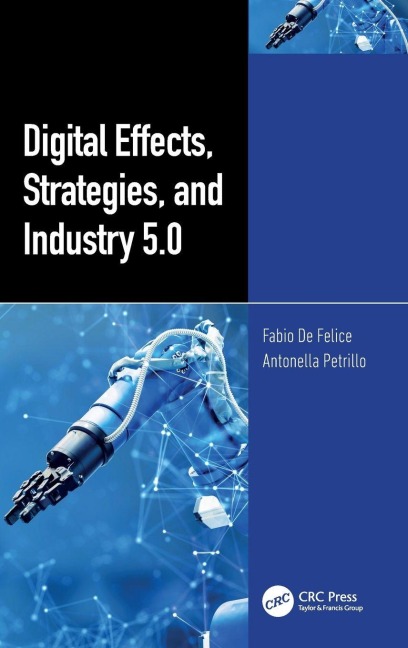 Digital Effects, Strategies, and Industry 5.0 - Fabio De Felice, Antonella Petrillo