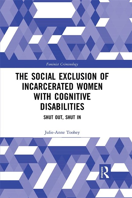 The Social Exclusion of Incarcerated Women with Cognitive Disabilities - Julie-Anne Toohey