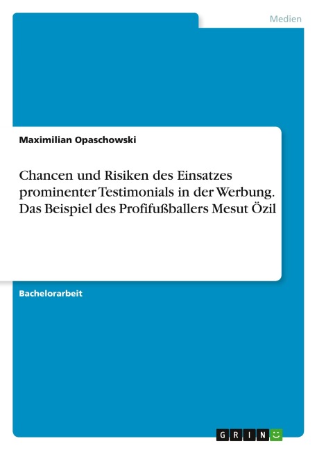 Chancen und Risiken des Einsatzes prominenter Testimonials in der Werbung. Das Beispiel des Profifußballers Mesut Özil - Maximilian Opaschowski