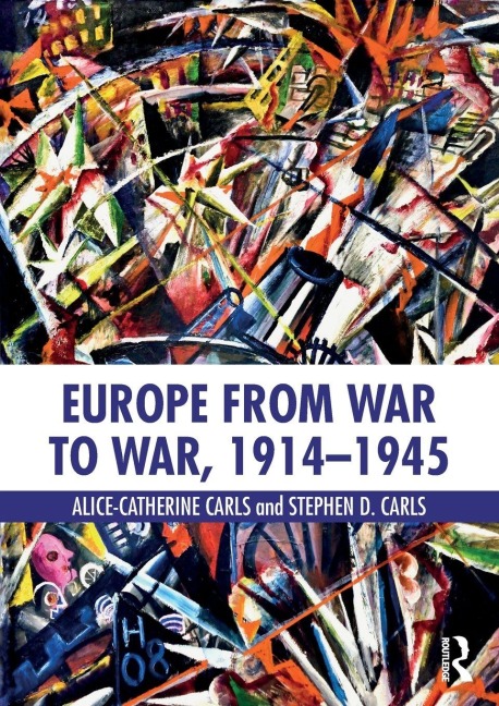 Europe from War to War, 1914-1945 - Alice-Catherine Carls, Stephen D. Carls