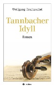 Cover-Bild zum Titel 'Tannbacher Idyll' von 'Wolfgang Tzschaschel'