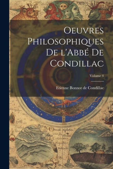 Oeuvres philosophiques de l'Abbé de Condillac; Volume 4 - Etienne Bonnot De Condillac