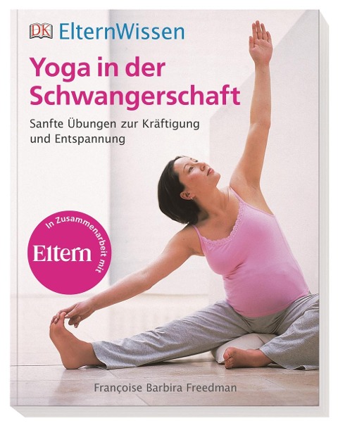 ElternWissen. Yoga in der Schwangerschaft - Francoise Barbira Freedman