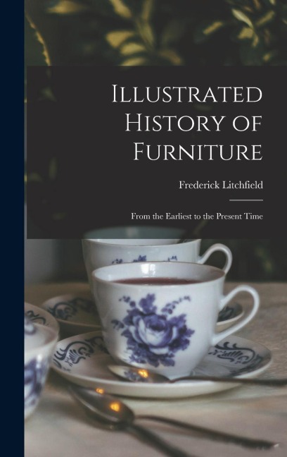 Illustrated History of Furniture - Frederick Litchfield