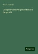 Die Spectralanalyse gemeinfasslich dargestellt - Josef Lorscheid