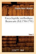 Cover-Bild zum Titel 'Encyclopédie Méthodique. Beaux-Arts. Tome 2 (Éd.1788-1791)' von 'Claude-Henri Watelet'