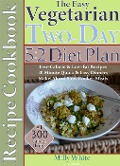 Cover-Bild zum Titel 'The Easy Vegetarian Two-Day 5:2 Diet Plan Recipe Cookbook All 300 Calories & Under, Low-Calorie & Low-Fat Recipes, Make-Ahead Slow Cooker Meals, 30 Minute Quick & Easy Dinners' von 'Milly White'