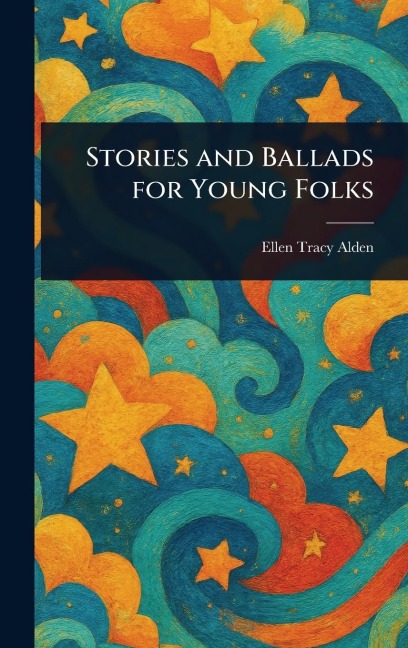 Stories and Ballads for Young Folks - Ellen Tracy Alden