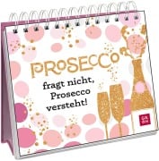 Cover-Bild zum Titel 'Prosecco fragt nicht, Prosecco versteht!' von ''
