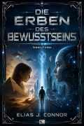 Cover-Bild zum Titel 'Die Erben des Bewusstseins' von 'Elias J. Connor'