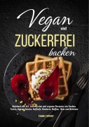 Cover-Bild zum Titel 'Vegan und Zuckerfrei backen' von 'Tiana Tiffert'