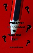 Whatever Happened to Plain Old Red? (Devotionals, #10) - Janice Alonso